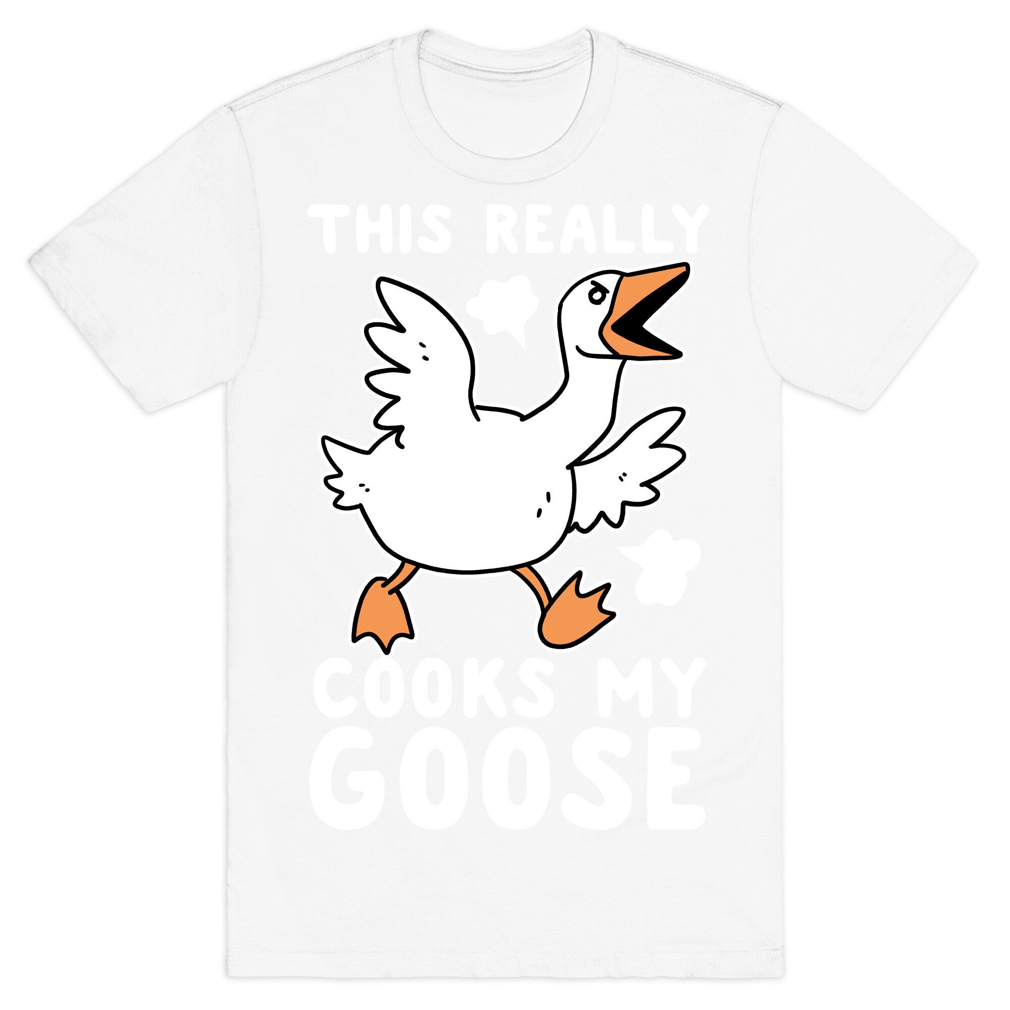 This Really Cooks My Goose T-Shirt
